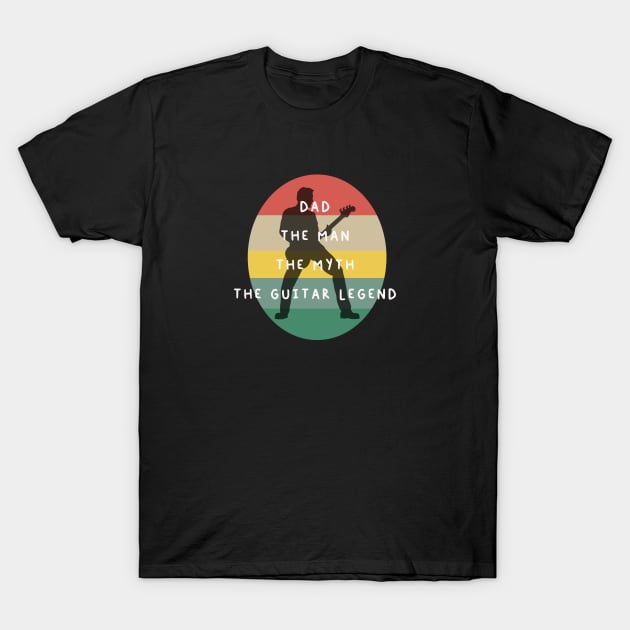 Dad the man the myth the guitar legend T-Shirt by YaiVargas